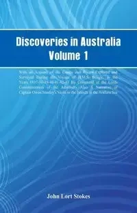 Discoveries in Australia, Volume 1. With An Account Of The Coasts And Rivers Explored And Surveyed During The Voyage Of H.M.S. Beagle, In The Years 1837-38-39-40-41-42-43. By Command Of The Lords Commissioners Of The Admiralty. Also A Narrative Of Captain