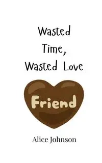 Wasted Time, Wasted Love - Johnson Alice
