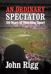 An Ordinary Spectator - John Rigg