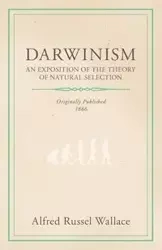 Darwinism - An Exposition of the Theory of Natural Selection - Wallace Alfred Russell
