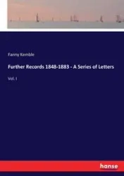 Further Records 1848-1883 - A Series of Letters - Fanny Kemble