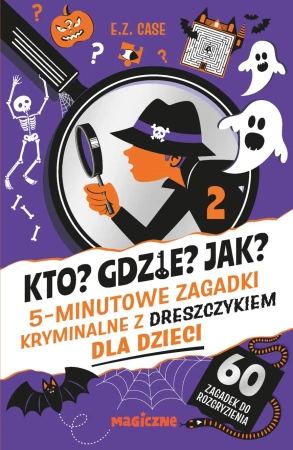 Kto? Gdzie? Jak? 5-minutowe zagadki kryminalne z dreszczykiem dla dzieci - Case E.Z.