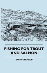 Fishing For Trout And Salmon - Terence Horsley
