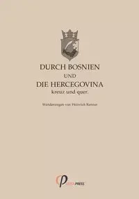 Durch Bosnien und die Hercegovina kreuz und quer - Renner Heinrich