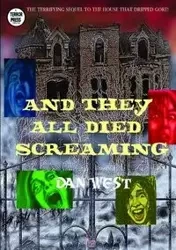 And They All Died Screaming - Dan West