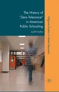 The History of "Zero Tolerance" in American Public Schooling - Kafka J.