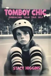 Tomboy Chic - Stacy Higgins