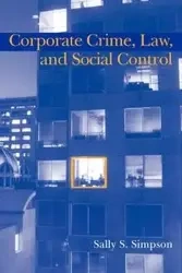 Corporate Crime, Law, and Social Control - Sally S. Simpson