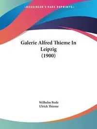 Galerie Alfred Thieme In Leipzig (1900) - Wilhelm Bode