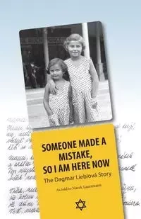 Someone Made A Mistake,  So I Am Here Now - Dagmar Lieblová