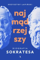 Najmądrzejszy. Biografia Sokratesa - Krzysztof Łapiński