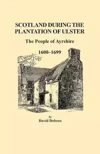 Scotland During the Plantation of Ulster - David Dobson