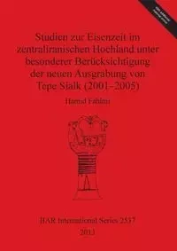 Studien zur Eisenzeit im zentraliranischen Hochland unter besonderer Berücksichtigung der neuen Ausgrabung von Tepe Sialk (2001-2005) - Fahimi Hamid