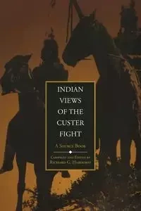 Indian Views of the Custer Fight - Hardorff Richard G.