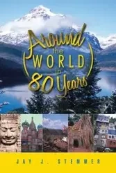 Around the World in 80 Years - Jay J. Stemmer