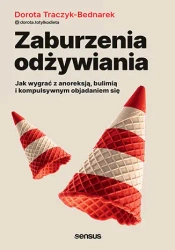 Zaburzenia odżywiania. Jak wygrać z anoreksją... - Dorota Traczyk-Bednarek