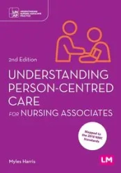 Understanding Person-Centred Care for Nursing Associates (Second edition) - Harris Myles