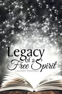 Legacy of a Free Spirit - Lisa Allen Thompson
