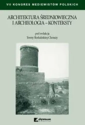 Architektura średniowieczna i archeologia Konteksty - Teresa Rodzińska-Chorąży