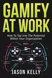 Gamify at Work - Kelly Jason