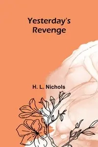 Yesterday's Revenge - L. Nichols H.
