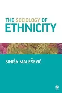 The Sociology of Ethnicity - Malesevic Siniša
