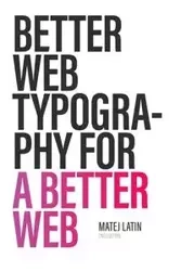 Better Web Typography for a Better Web (Second Edition) - Latin Matej