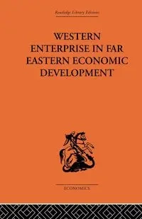 Western Enterprise in Far Eastern Economic Development - Allen G. C.