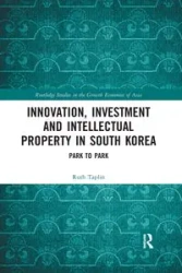 Innovation, Investment and Intellectual Property in South Korea - Ruth Taplin