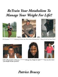 Retrain Your Metabolism to Manage Your Weight for Life!! - Patrice Bracey