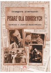 Pisarz dla dorosłych. Opowieść o Józefie Mackiewiczu - Grzegorz Eberhardt