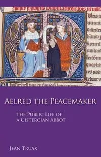 Aelred the Peacemaker - Jean Truax