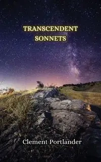 Transcendent Sonnets - Clement Portlander