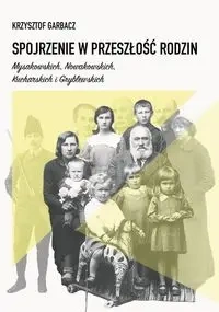 Spojrzenie w przeszłość rodzin Mysakowskich, Nowakowskich, Kucharskich i Gryblewskich - Krzysztof Garbacz