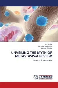 UNVEILING THE MYTH OF METASTASIS-A REVIEW - Simila Ani