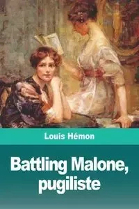 Battling Malone, pugiliste - Louis Hémon