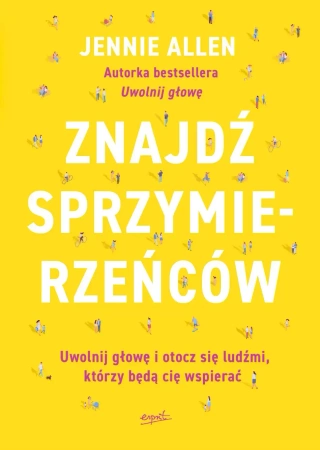 Znajdź sprzymierzeńców. Uwolnij głowę i otocz się ludźmi, którzy będą cię wspierać - Jennie Allen