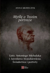 Myślę o Twoim portrecie. Listy Antoniego Michalaka - Anna Krawczyk