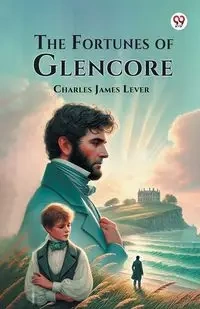 The Fortunes of Glencore - Charles James Lever