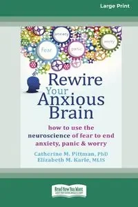 Rewire Your Anxious Brain - Catherine M. Pittman