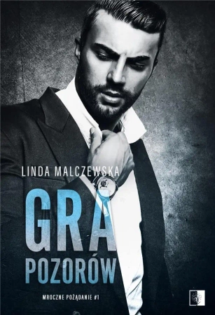 Mroczne pożądanie. T.1 Gra pozorów - Linda Malczewska