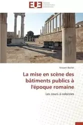 La mise en scène des bâtiments publics à l'époque romaine - BAILLET-V