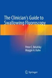 The Clinician's Guide to Swallowing Fluoroscopy - Peter C. Belafsky