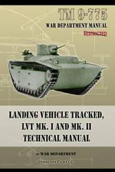 TM 9-775 Landing Vehicle Tracked, LVT MK. I and MK. II Technical Manual - Department War