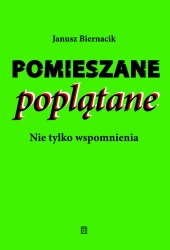 Pomieszane poplątane. Nie tylko wspomnienia - Janusz Biernacik