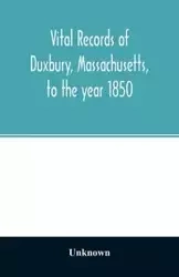 Vital records of Duxbury, Massachusetts, to the year 1850 - Unknown