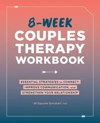 8-Week Couples Therapy Workbook - Jill Groubert Squyres