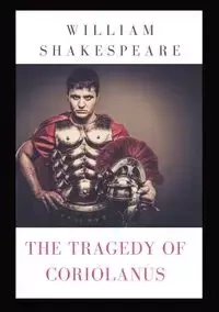 The Tragedy of Coriolanus - William Shakespeare