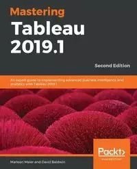 Mastering Tableau 2019.1 -Second Edition - Marleen Meier
