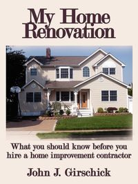 My Home Renovation - J. John Girschick